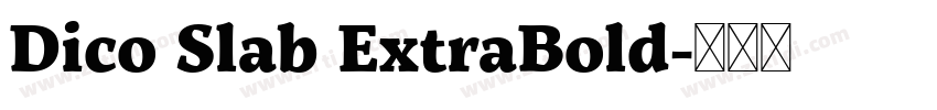 Dico Slab ExtraBold字体转换 Dico Slab ExtraBold字体转换